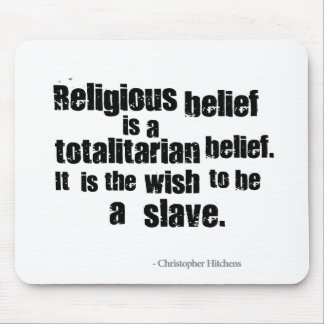 Religious Belief is a Totalitarian Belief. Mouse Pad