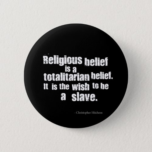 Religious Belief is a Totalitarian Belief Pinback Button