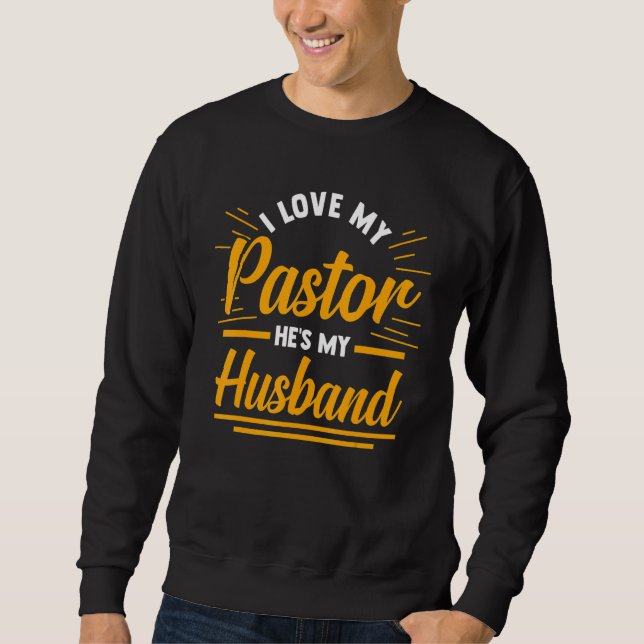 Religious Christian Wife I Love My Pastor He's My  Sweatshirt (Front)