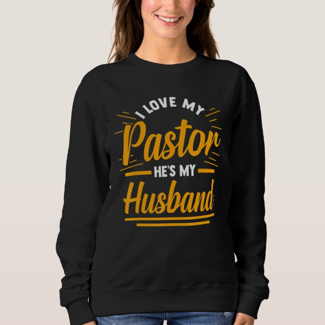 Religious Christian Wife I Love My Pastor He's My  Sweatshirt (Front)