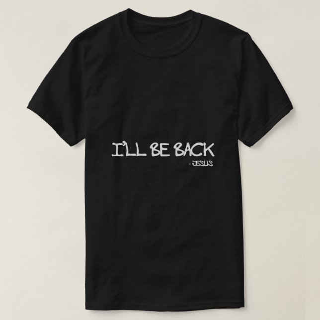 Religious Ill Be Back Jesus Christian T-Shirt (Design Front)
