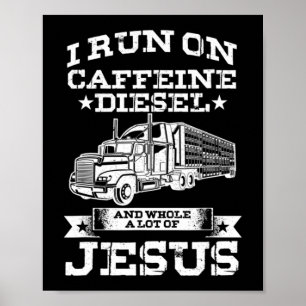 Religious Trucker Truck Driver Run On Caffeine Lot Poster
