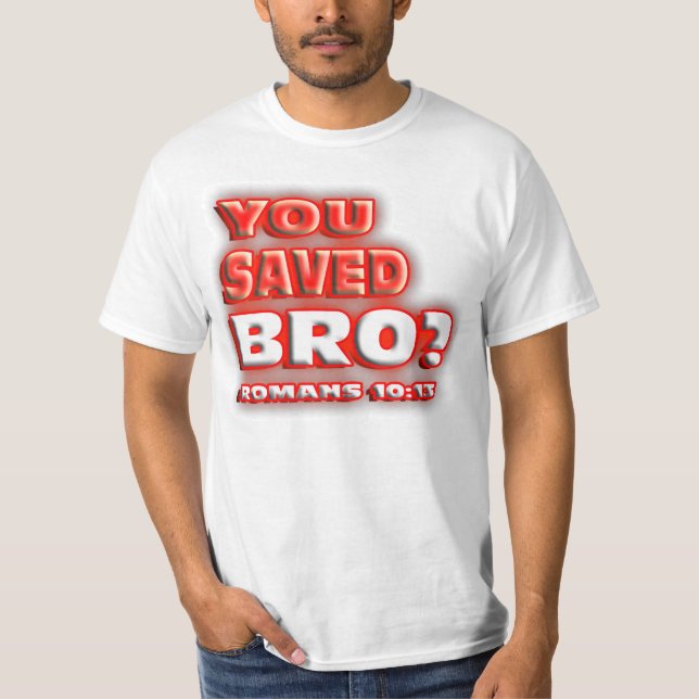 RELIGIOUS You saved Bro? ROMANS 10:13. T-Shirt (Front)