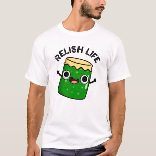 Relish Life Funny Food Pun T-Shirt