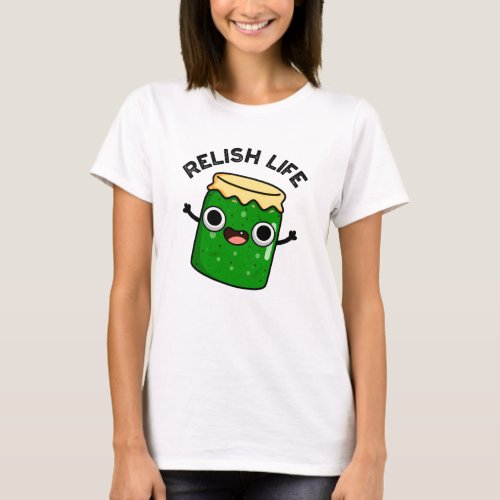 Relish Life Funny Food Pun  T_Shirt