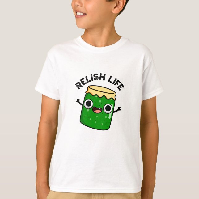 Relish Life Funny Food Pun  T-Shirt (Front)