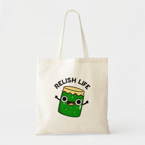 Relish Life Funny Food Pun  Tote Bag