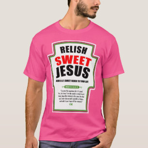 Relish Sweet Jesus Funny Christian Condiments For  T-Shirt