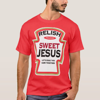 Relish Sweet Jesus Funny Christian Parody T-Shirt