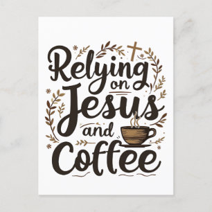 Relying on Jesus and Coffee Caffeine Lover Postcard