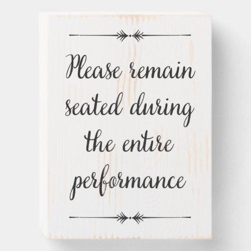 Remain Seated During Performance Cute Bathroom Wooden Box Sign