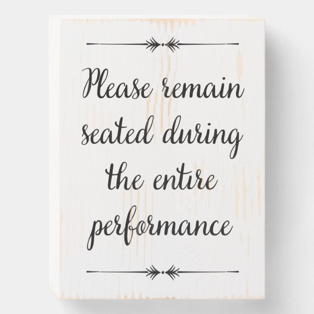 Remain Seated During Performance Cute Bathroom Wooden Box Sign (Front Vertical)