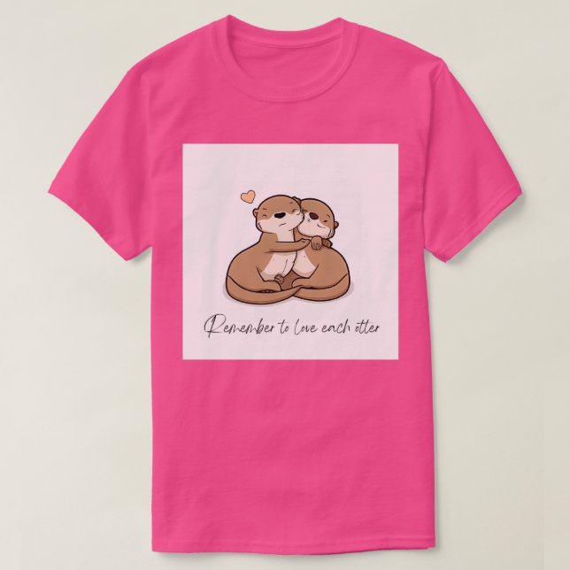 Remeber to love each otter T-Shirt (Design Front)