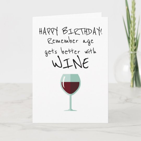 Remember Age Gets Better With Wine Happy Birthday Card | Zazzle.com