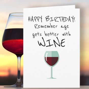 Remember Age Gets Better With Wine Happy Birthday Card by Ricaso_Occasions at Zazzle