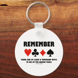 Remember At Least A Thousand Ways Die Bridge Table Keychain