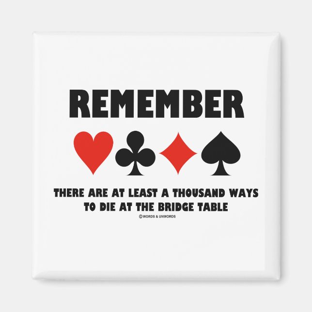 Remember At Least A Thousand Ways Die Bridge Table Magnet (Front)