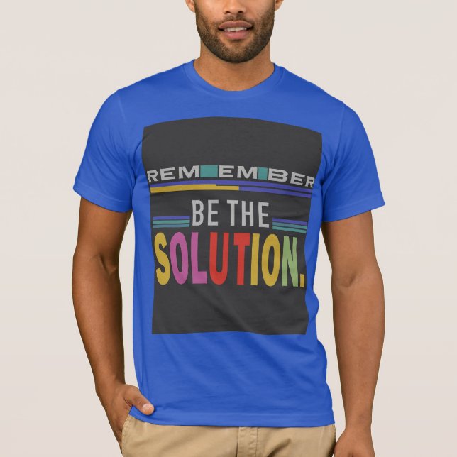 Remember Be The Solution  T-Shirt (Front)