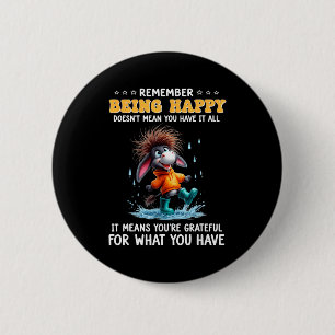 Remember being happy doesn't mean have meansRememb Button