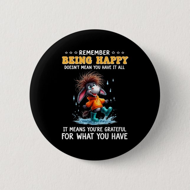 Remember being happy doesn't mean have meansRememb Button (Front)