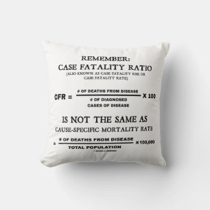 Remember: Case Fatality Ratio Is Not Same As Cause Throw Pillow