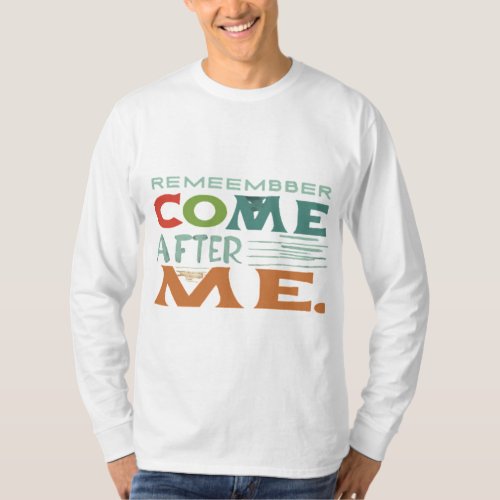 Remember Come After Me T_Shirt