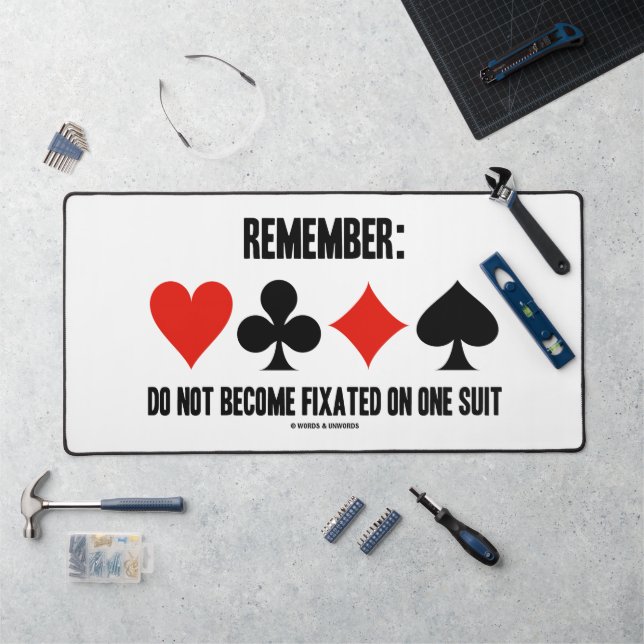 Remember: Do Not Become Fixated On One Suit Bridge Desk Mat (Workstation)