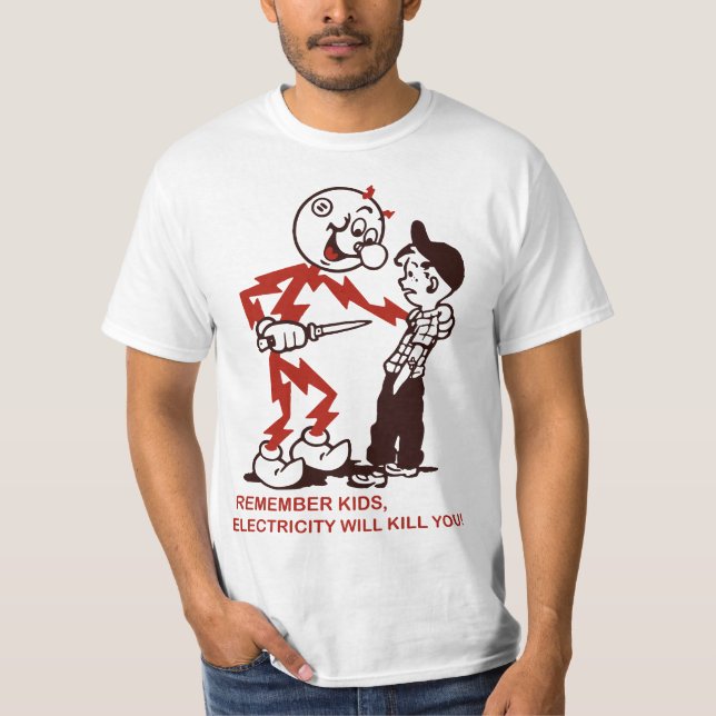 Remember , Electricity Will Kill You  T-Shirt (Front)