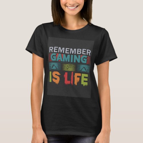 Remember gameing is life  T_Shirt