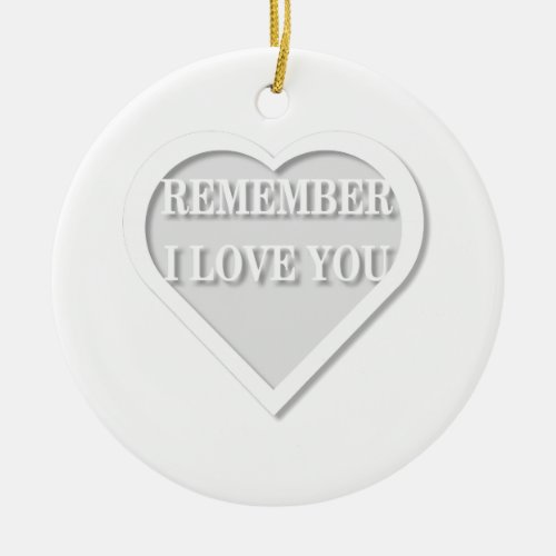 Remember I Love You Ceramic Ornament