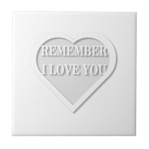 Remember I Love You Ceramic Tile