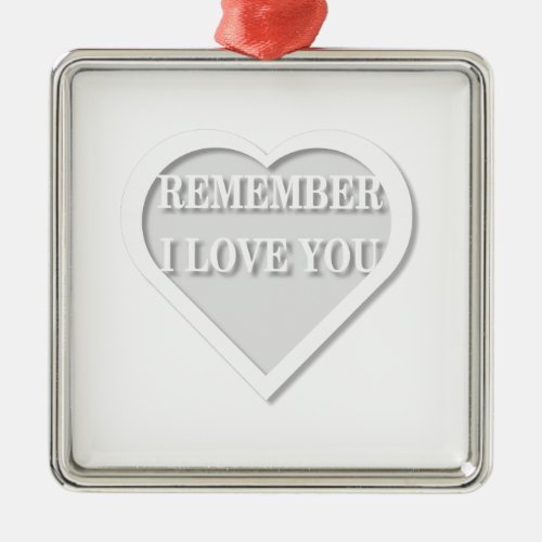 Remember I Love You Metal Ornament