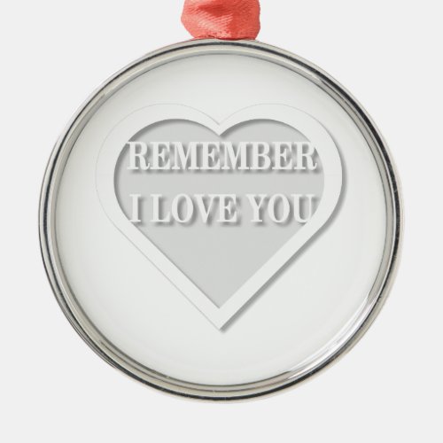 Remember I Love You Metal Ornament