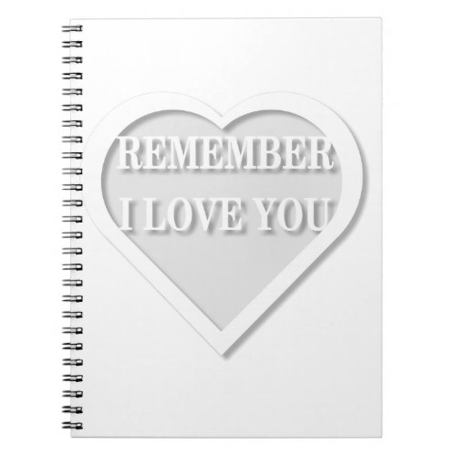 Remember I Love You Notebook