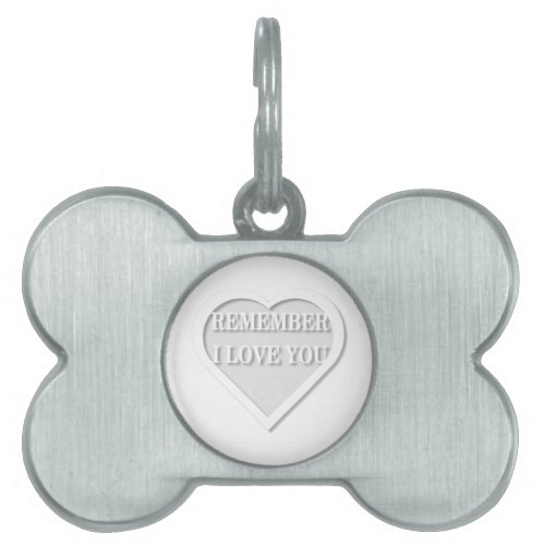 Remember I Love You Pet ID Tag