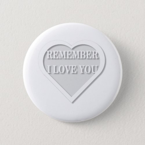 Remember I Love You Pinback Button