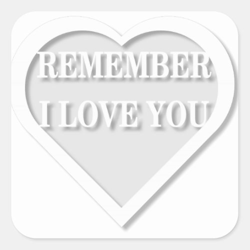 Remember I Love You Square Sticker