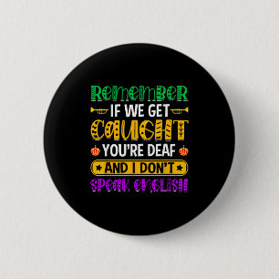 Remember If We Get Caught - Funny Mardi Gras Parad Button