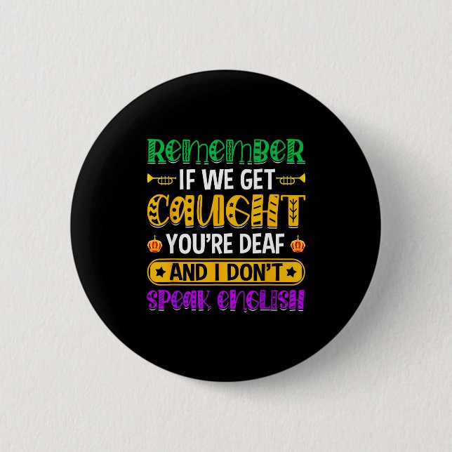 Remember If We Get Caught - Funny Mardi Gras Parad Button (Front)