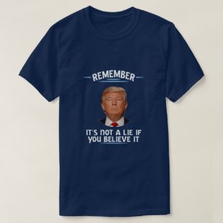remember, it's not a lie... T-Shirt