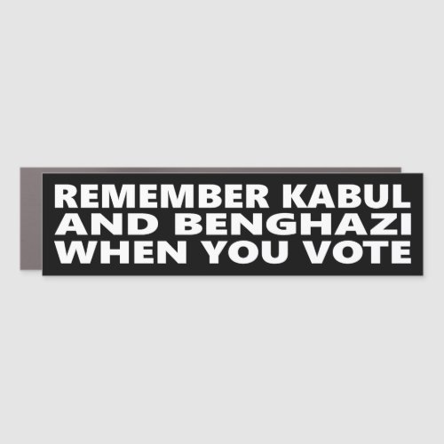 Remember Kabul And Benghazi When You Vote Car Magnet