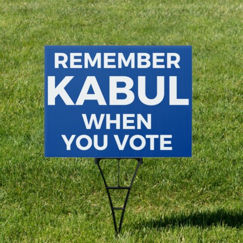 Remember Kabul When You Vote Sign