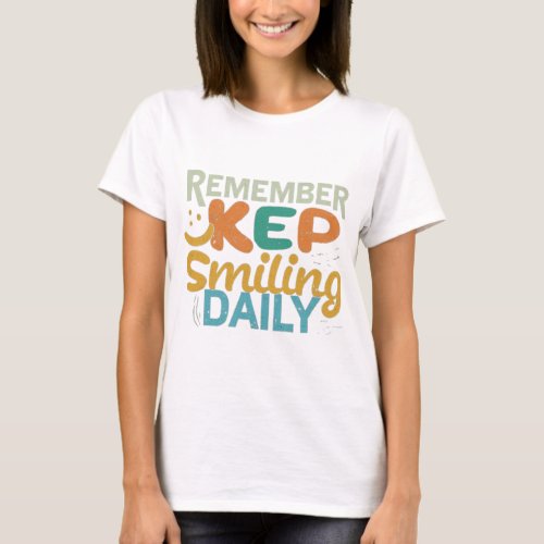 Remember keep smiling daily  T_Shirt