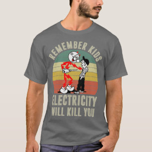 Remember Kids Electricity Will Kill You (2) T-Shirt