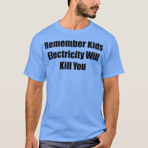 Remember Kids Electricity Will Kill You 2 T-Shirt