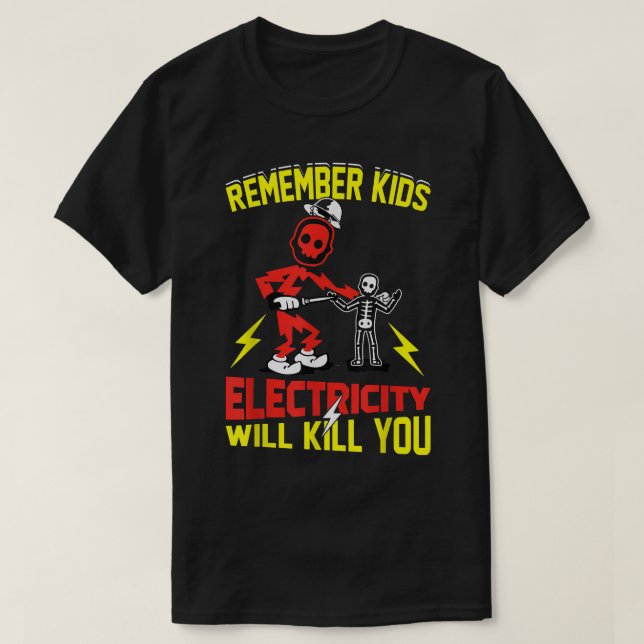 Remember Kids Electricity Will Kill You Funny Elec T-Shirt (Design Front)