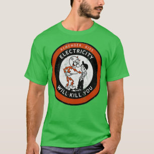 Remember Kids Electricity Will Kill YouTShirt T-Shirt