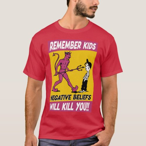 Remember Kids Negative Beliefs Will Kill You Poste T_Shirt