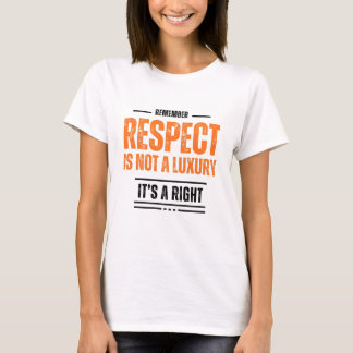 REMEMBER: Respect Is Not a Luxury T-Shirt –