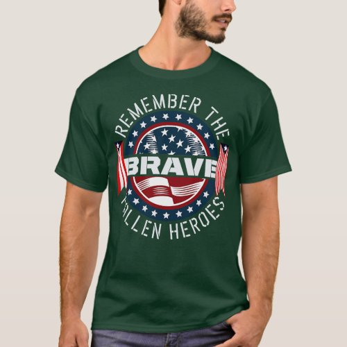 Remember The Brave Fallen Heroes Memorial Day  T_Shirt